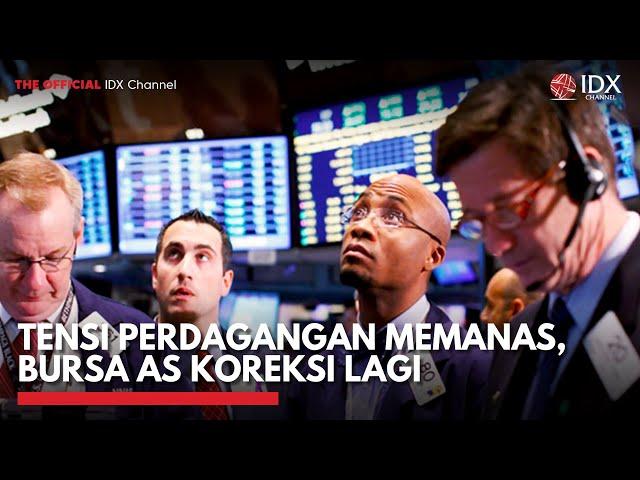 Tensi Perdagangan Memanas, Bursa AS Koreksi Lagi | IDX CHANNEL