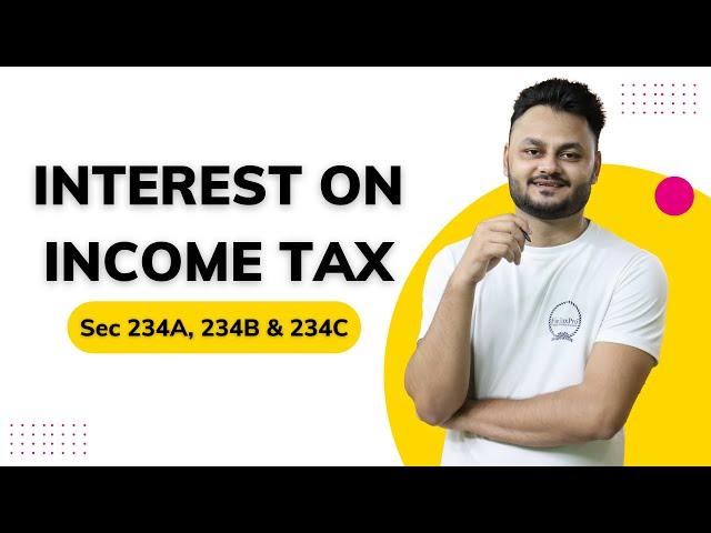 Interest on Income Tax | Sec 234A Sec 234B & Sec 234C