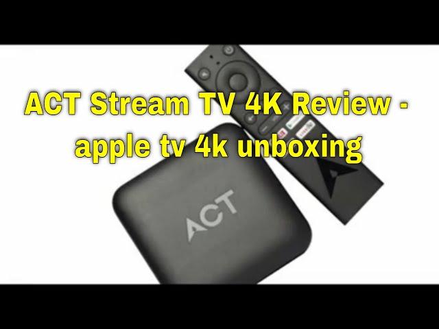 ACT Stream TV 4K Review - apple tv 4k unboxing & review  top features - best streaming box