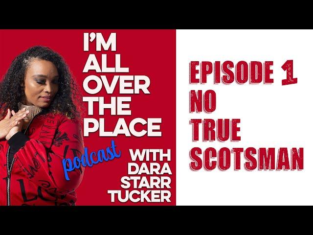 I'm All Over The Place Podcast | EP. 1 | No True Scotsman