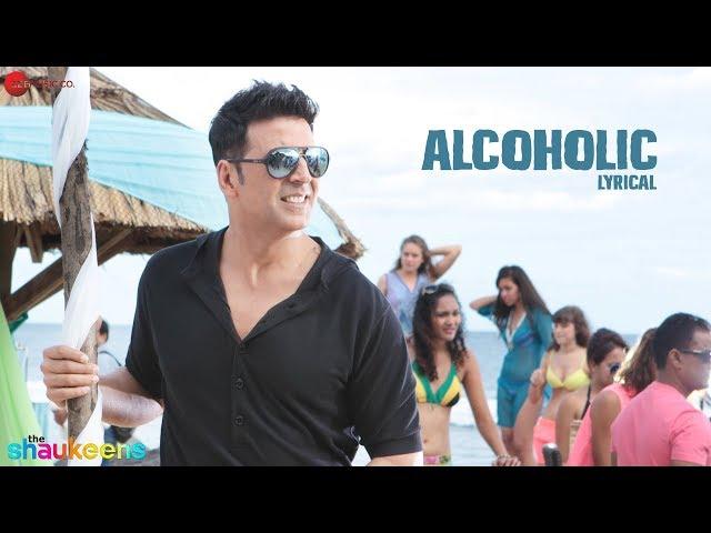 ALCOHOLIC - LYRICAL VIDEO | The Shaukeens | Yo Yo Honey Singh | Akshay Kumar & Lisa Haydon