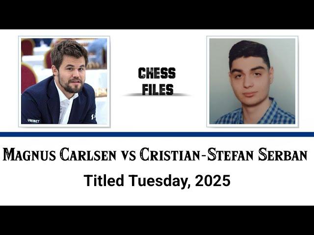 Magnus Carlsen vs Cristian-Stefan Serban • Titled Tuesday, 2025