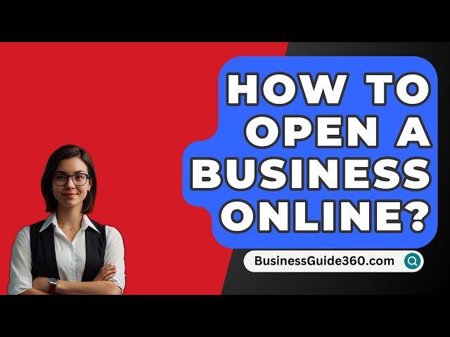 How To Open A Business Online? - BusinessGuide360.com