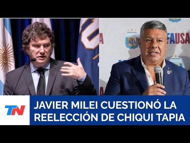 Milei cuestionó la reelección de Chiqui Tapia: “La AFA parece Venezuela adelantando la Navidad”