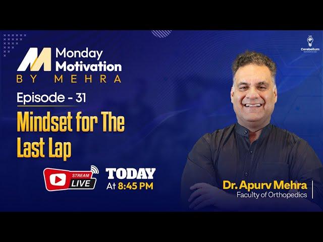 Monday Motivation by Mehra: Episode-31: Mindset for The Last Lap by Dr. Apurv Mehra