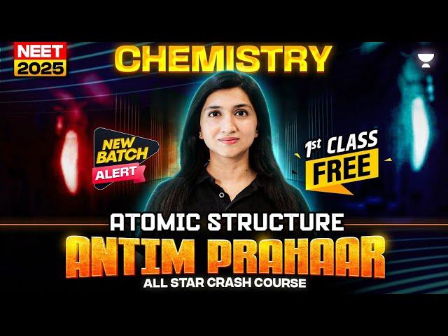 Antim Prahaar All Star Crash Course | Atomic Structure | NEET 2025 Chemistry | Akansha Karnwal