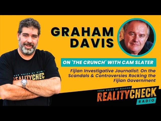 The Crunch - GRAHAM DAVIS: On The Scandals And Controversies Rocking The Fijian Government