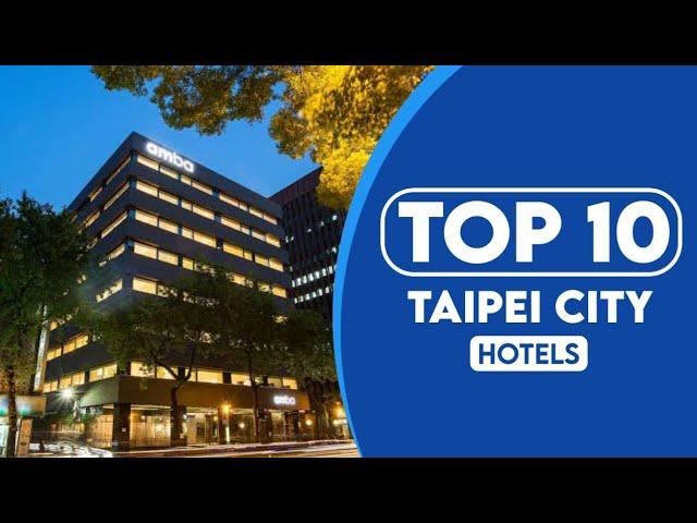 10 Best Hotels In Taipei City | Best Places To Stay In Taipei City | 2023