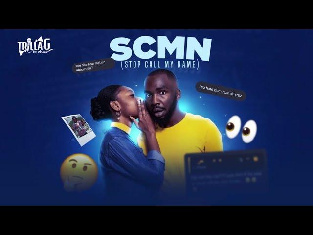 Trilla-G - SCMN (Stop Call My Name) || Bouyon 2024