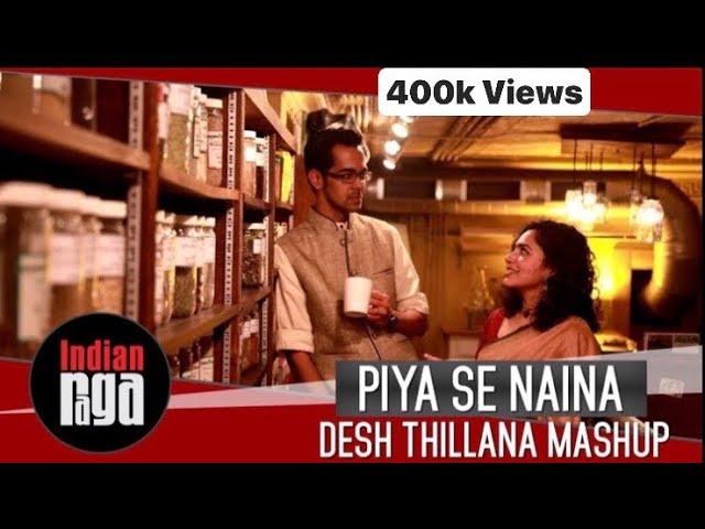 Piya Se Naina - Desh Thillana Mashup