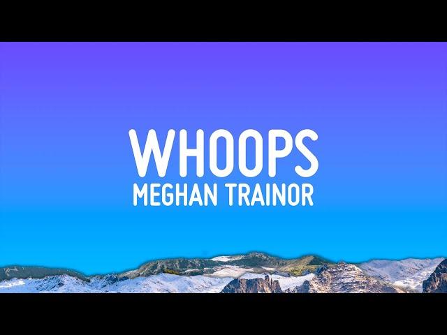 Meghan Trainor - Whoops (Lyrics)