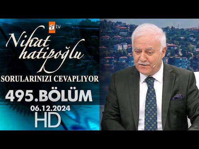 Nihat Hatipoğlu Sorularınızı Cevaplıyor 495. Bölüm | 6 Aralık 2024