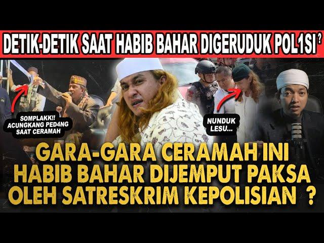 HABIB BAHAR BIN SMITH RUMAHNYA DIGERUDUK POL1SI TERNYATA KARENA CERAMAH INI!!?