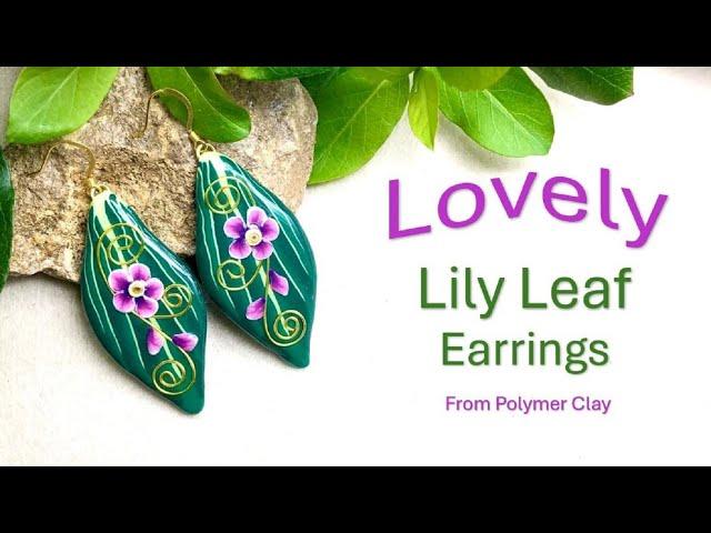 Lovely Lily Leaf Earrings from Polymer Clay, a tutorial.