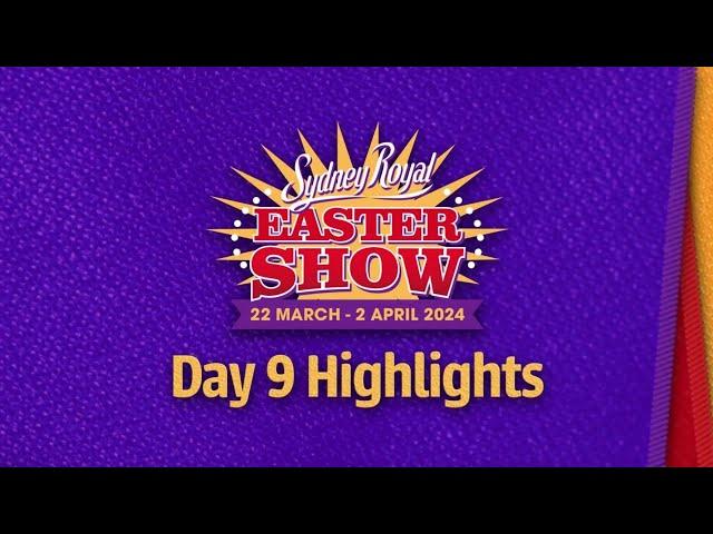 Sydney Royal Easter Show 2024 | Day 9 Highlights