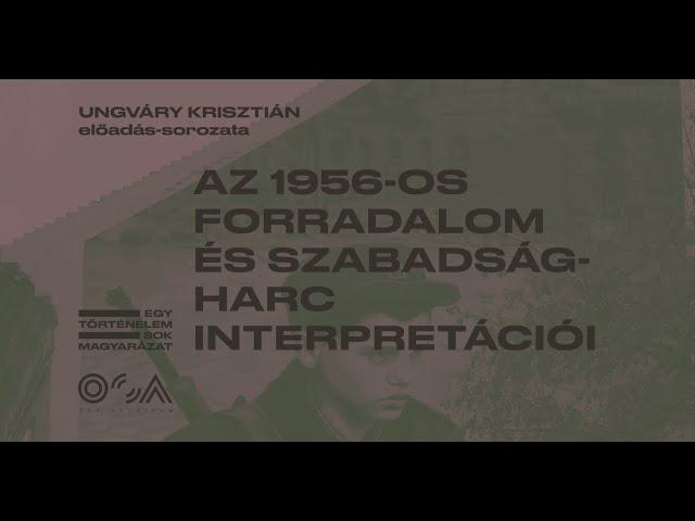 Ungváry Krisztián: Az 1956-os forradalom és szabadságharc interpretációi