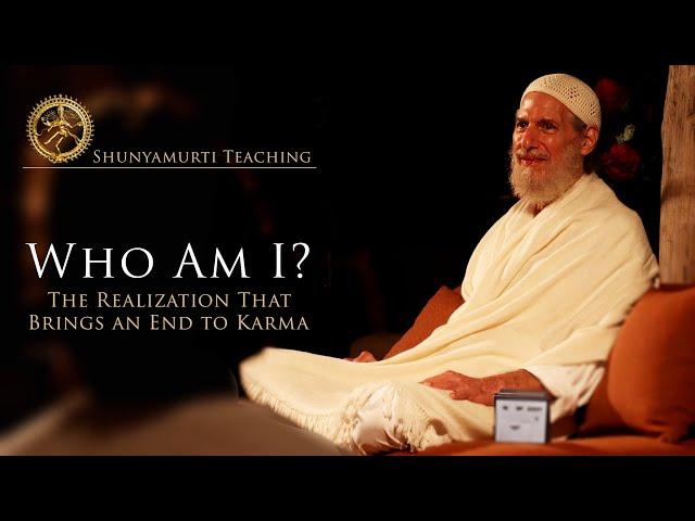 Who Am I? The Realization That Brings an End to Karma ~ Shunyamurti Satsang with Q&A