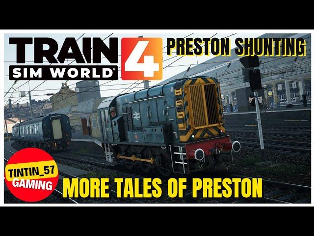 TRAIN SIM WORLD 4 | PRESTON SHUNTING - MORE TALES OF PRESTON | #TrainSimWorld4 #TSW4 #Preston