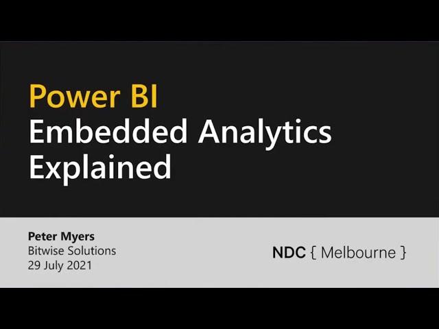 Power BI Embedded Analytics Explained - Peter Myers - NDC Melbourne 2021