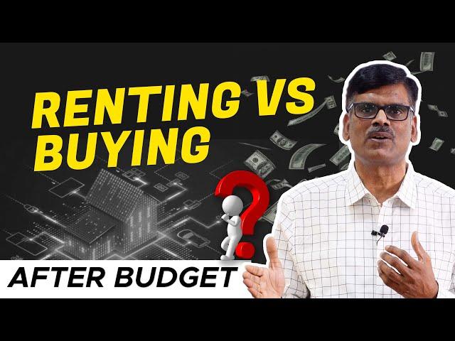 RENTING vs BUYING : Real Estate after BUDGET 2024!