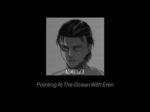 [ASMR] Pointing At The Ocean With Eren