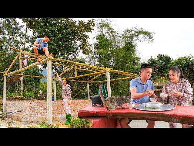 Cương Building Roofing new Pigpen. Ngân fish trap and Cooking - Peaceful life of young couple