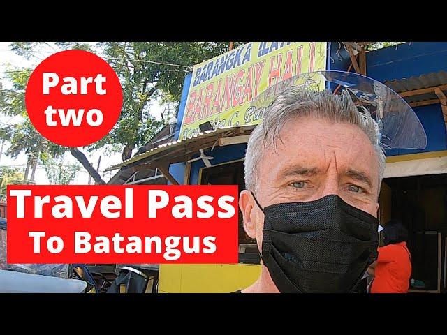 Travel Pass to Batangus (Part two) Actually Getting A Travel Pass!