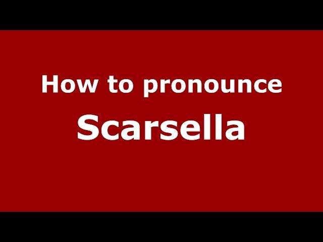 How to pronounce Scarsella (Italian/Italy) - PronounceNames.com