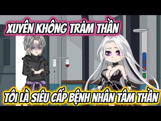 Xuyên Không Trảm Thần Tôi Là Siêu Cấp Bệnh Nhân Tâm Thần | KK VietSub