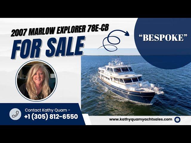 2007 "Bespoke" Marlow Explorer 78E Yacht - For Sale Now! | +1 (305) 812-6550