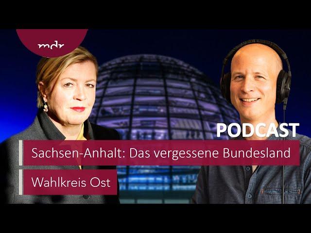 Sachsen-Anhalt: Das vergessene Bundesland | Podcast Wahlkreis Ost | MDR