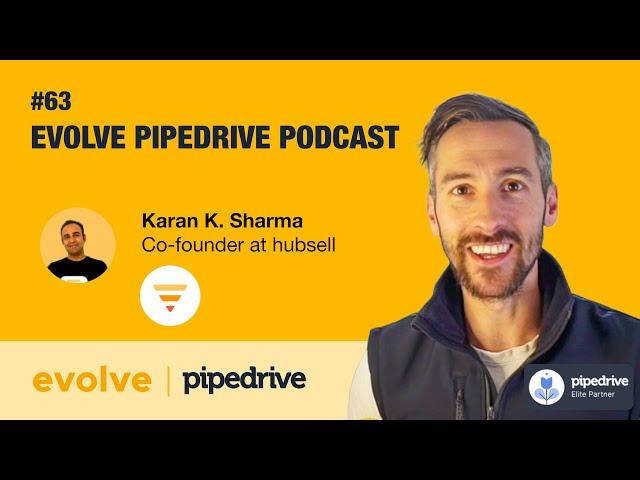 Evolve Pipedrive Podcast #63 - Karan K. Sharma, hubsell