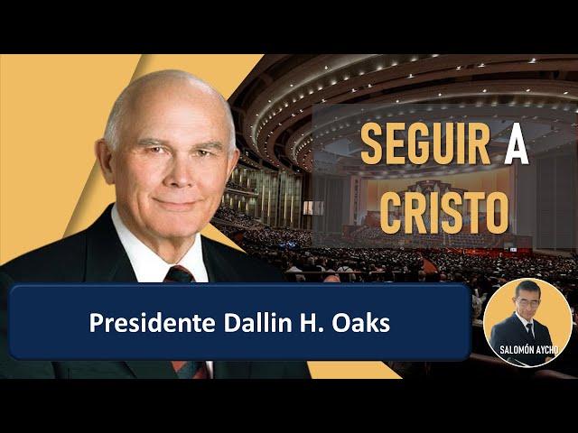 SEGUIR A CRISTO | Presidente Dallin H. Oaks | RESUMEN DEL DISCURSO/ CONFERENCIA GENERAL OCTUBRE 2024