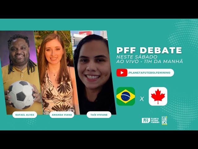 PFF DEBATE ESPECIAL - PÓS-JOGO BRASIL x CANADÁ