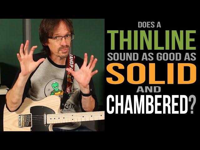 Do Thinline Tele® bodies sound as good as solid or chambered?