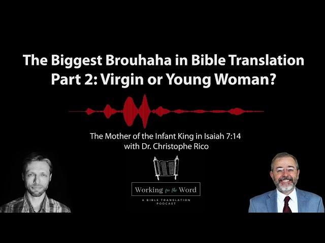 The Biggest Brouhaha in Bible Translation - Virgin or Young Woman? part 2 with Dr. Christophe Rico