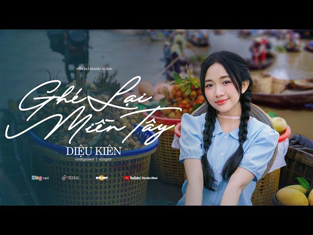 GHÉ LẠI MIỀN TÂY | DIỆU KIÊN - OFFICIAL MV