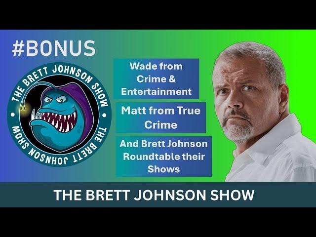 Inside True Crime, Crime & Entertainment, and Brett discuss their Shows. Bonus Brett Johnson Show.