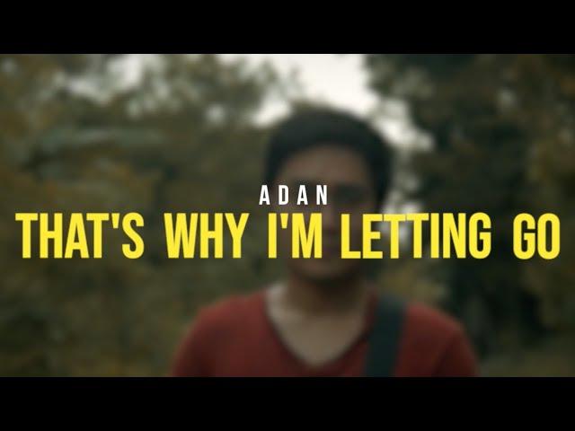 ADAN - That's Why I'm Letting Go (Official Video)