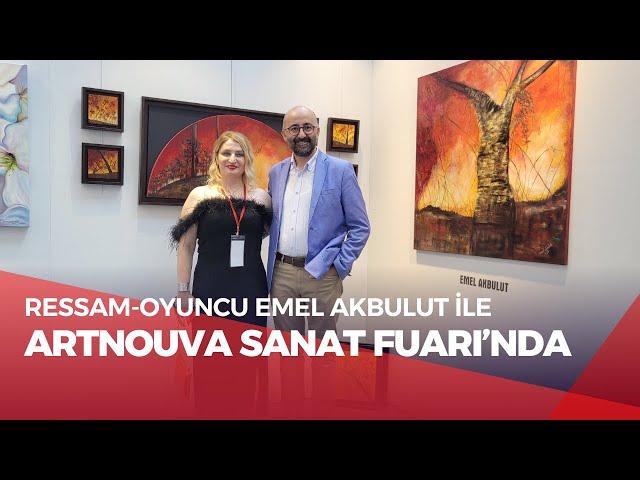 Ressam-Oyuncu Emel Akbulut | ArtNova Sanat Fuarı