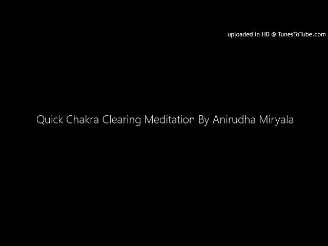 Quick Chakra Clearing Meditation By Anirudha Miryala