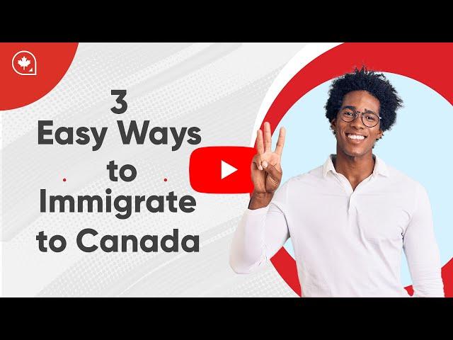 3 Easy Ways to Immigrate to Canada