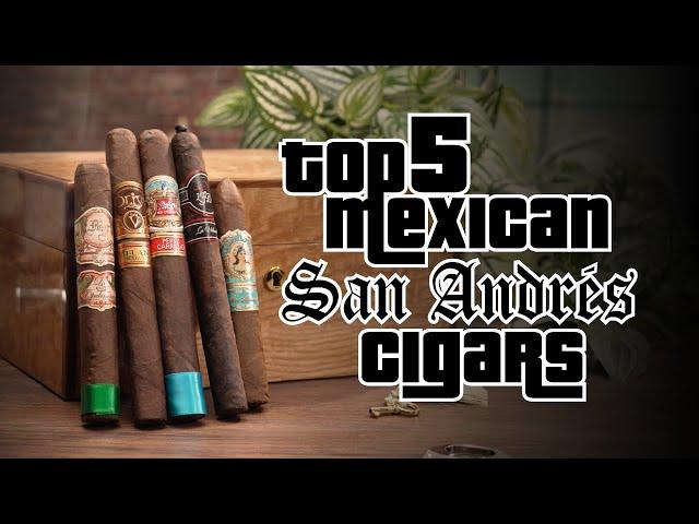 Top Mexican San Andrés Cigars