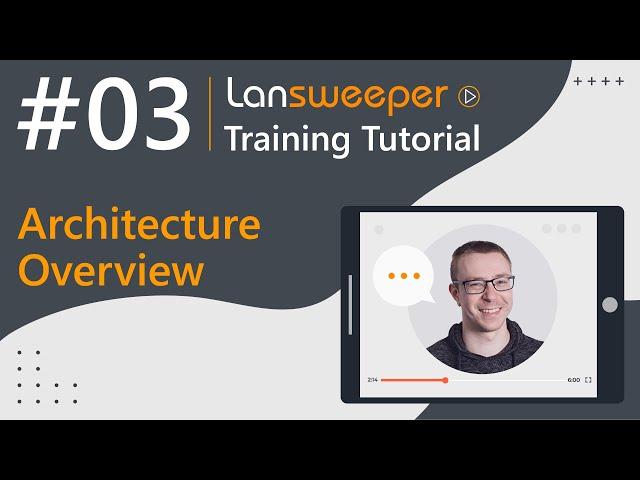 Lansweeper training tutorial #3 - Architecture Overview