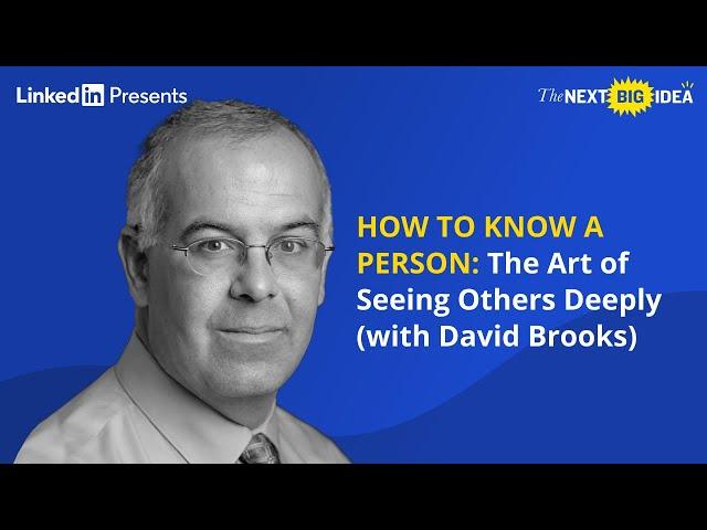 HOW TO KNOW A PERSON: The Art of Seeing Others Deeply with David Brooks