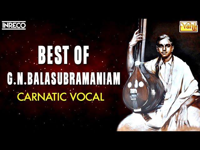 Best Of G.N.Balasubramaniam Carnatic songs | Swaminathan Paripalaya, Marukelara and more by GNB