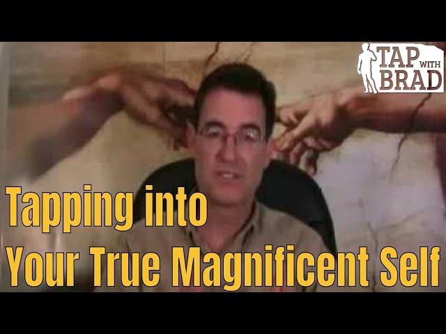 Tapping into Your True Magnificent Self - EFT with Brad Yates