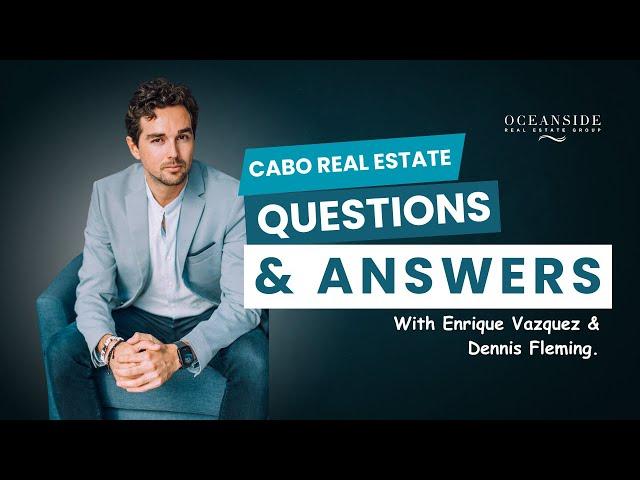 Top 5 Burning Questions About Los Cabos Luxury Real Estate | Dennis Fleming, Oceanside Broker