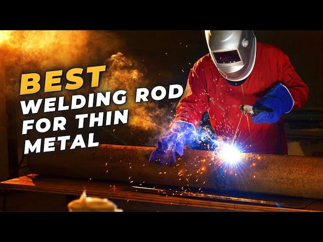 Best Welding Rod For Thin Metal | Top 5 Welding Rod For Thin Metal!