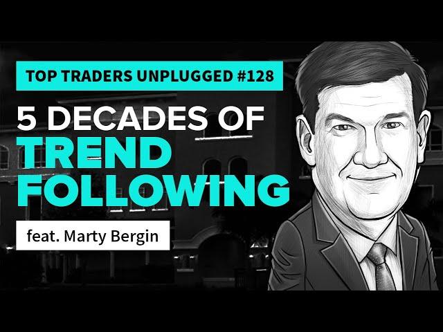 5 Decades of Trend Following | feat. Marty Bergin | Top Traders Unplugged 128